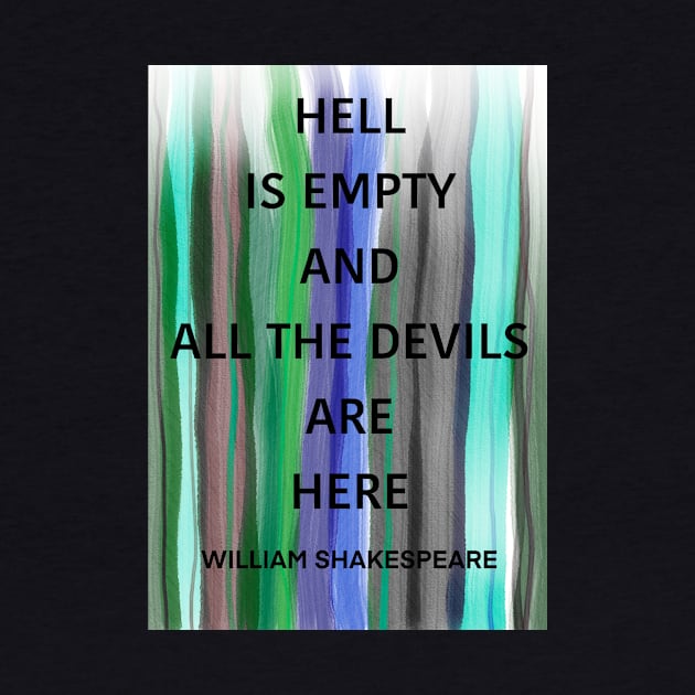 WILLIAM SHAKESPEARE quote .2 - HELL IS EMPTY AND ALL THE DEVILS ARE HERE by lautir